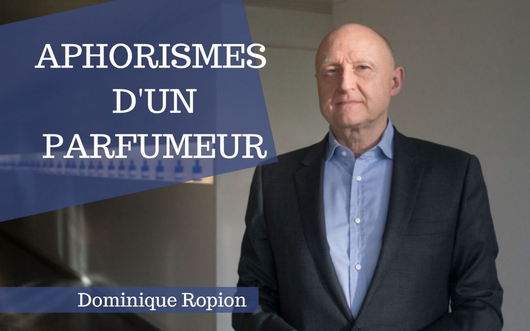 Dominique Ropion, Aphorisme d’un parfumeur